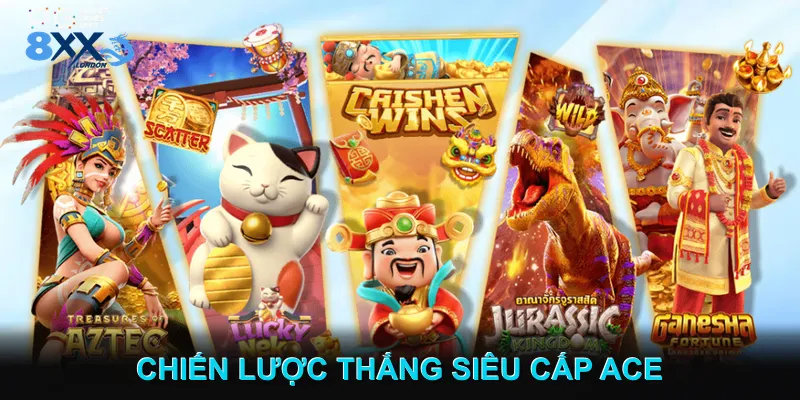 Chiến Lược Tăng Cơ Hội Thắng siêu cấp Ace