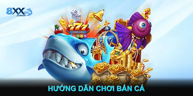Hướng Dẫn Chơi Bắn Cá