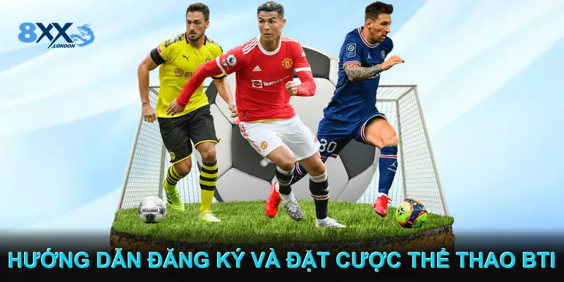 Hướng dẫn đăng ký và đặt cược Thể thao BTI
